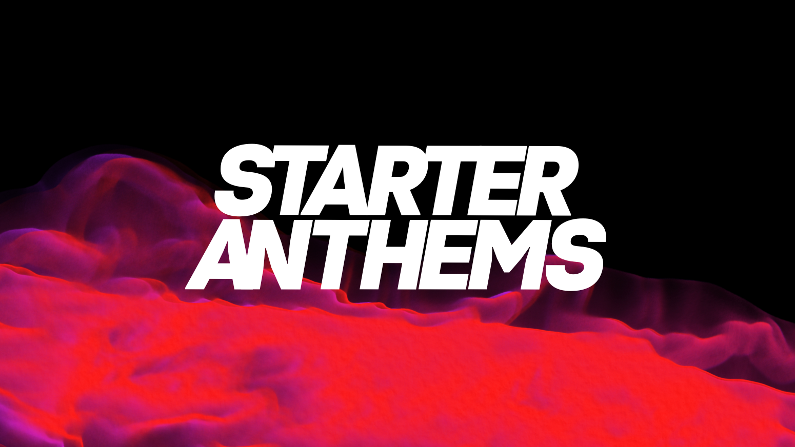 Starter Anthems